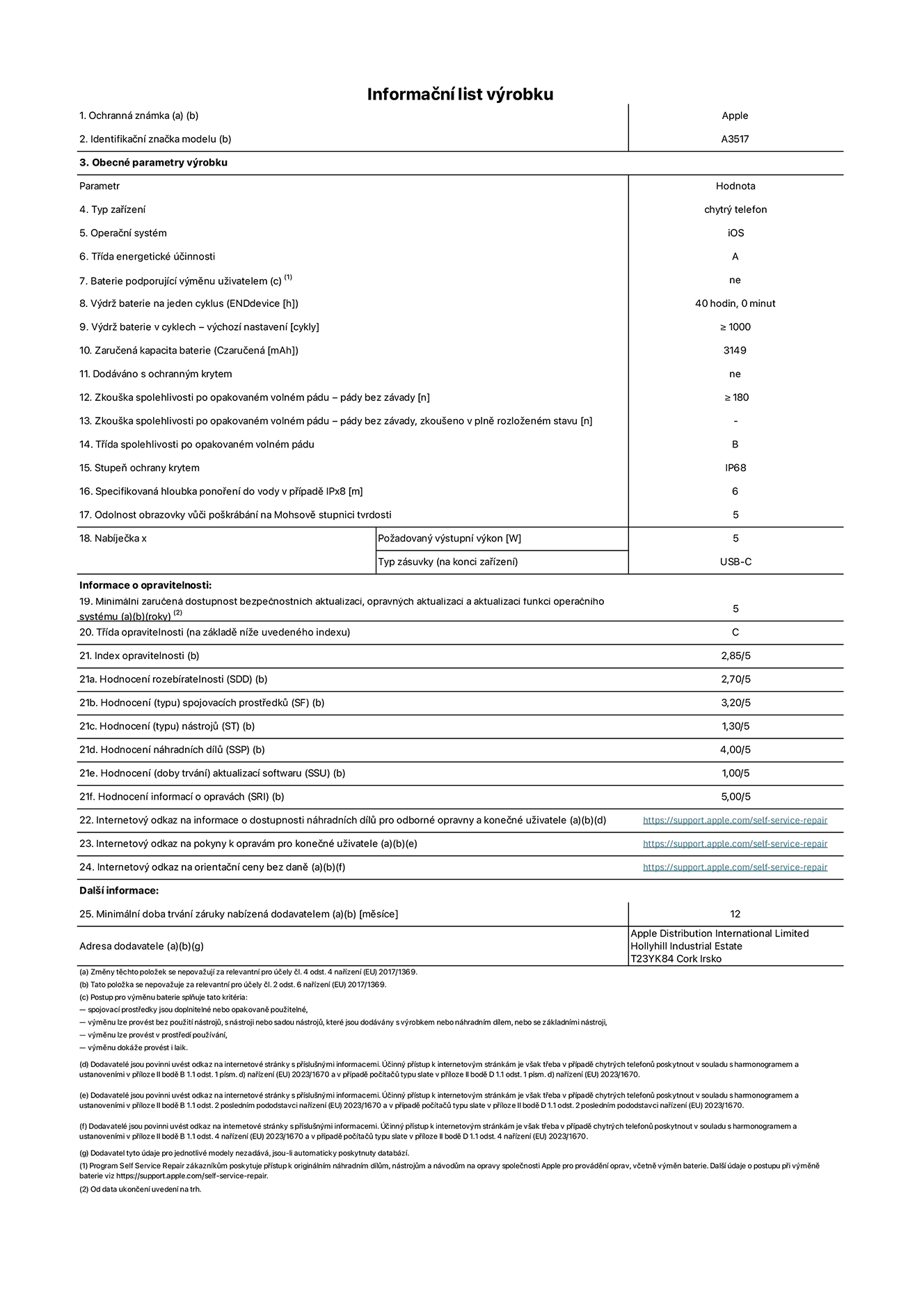 Informační list výrobku iPhone Air, model A3517. Dodala společnost Apple Distribution International Limited, Hollyhill Industrial Estate. Cork, Irsko T23 YK84. Typ zařízení: smartphone. Operační systém: iOS. Třída energetické účinnosti: A. Baterie vyměnitelná uživatelem: ne. Výdrž baterie na jeden cyklus: 40 hodin. Výdrž baterie v cyklech – výchozí nastavení: ≥ 1 000. Zaručená kapacita baterie: 3 149 mAh. Dodáváno s ochranným krytem: ne. Zkouška spolehlivosti po opakovaném volném pádu – pády bez závady: ≥ 180. Zkouška spolehlivosti po opakovaném volném pádu – pády bez závady, zkoušeno v plně rozloženém stavu: neuvádí se. Třída spolehlivosti po opakovaném volném pádu: B. Stupeň ochrany proti vniknutí prachu a vody: IP68. Specifikovaná hloubka ponoření do vody v případě IPx8: 6 metrů. Odolnost obrazovky vůči poškrábání na Mohsově stupnici tvrdosti: 5. Požadovaný výstupní výkon nabíječky: 5 W. Typ nabíjecí zásuvky (na konci zařízení): USB‑C. Minimální zaručená dostupnost bezpečnostních aktualizací, opravných aktualizací a aktualizací funkcí operačního systému: 5 let. Třída opravitelnosti: C. Index opravitelnosti: 2,85/5. Hodnocení rozebíratelnosti (SDD): 2,70/5. Hodnocení spojovacích prostředků: 3,20/5. Hodnocení nástrojů: 1,30/5. Hodnocení náhradních dílů: 4,00/5. Hodnocení aktualizací softwaru: 1,00/5. Hodnocení informací o opravách: 5,00/5. Internetový odkaz na informace o dostupnosti náhradních dílů pro odborné opravny a konečné uživatele: https://support.apple.com/self-service-repair. Internetový odkaz na pokyny k opravám pro konečné uživatele: https://support.apple.com/self-service-repair. Internetový odkaz na orientační ceny bez daně: https://support.apple.com/self-service-repair. Je nabízena obecná 12měsíční záruka.