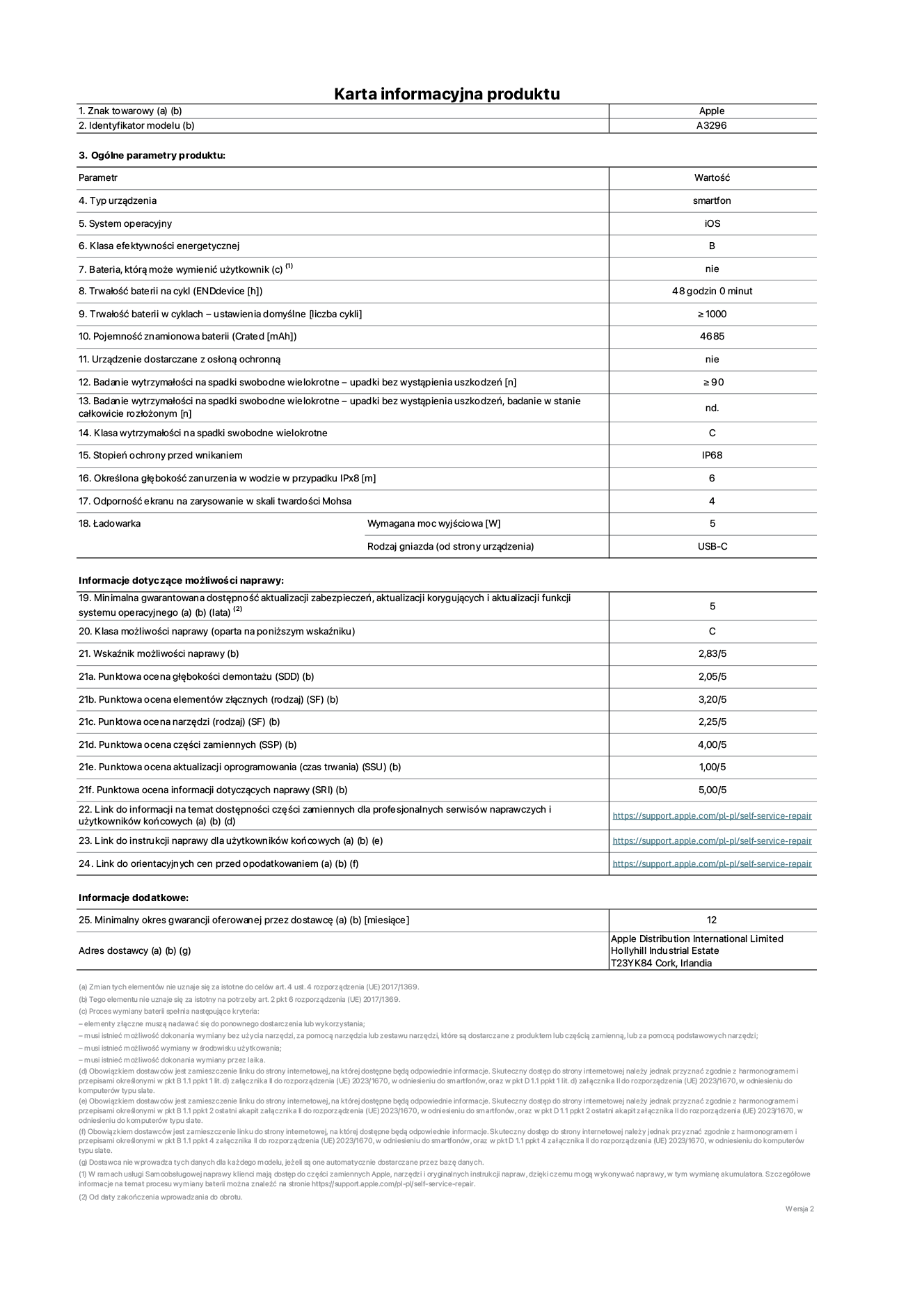 Karta informacyjna produktu dla iPhone'a 16 Pro Max, model A3296. Dostawca: Apple Distribution International Limited, Hollyhill Industrial Estate. Cork, Irlandia T23 YK84. Rodzaj urządzenia: smartfon. System operacyjny: iOS. Klasa efektywności energetycznej: B. Możliwość wymiany baterii przez użytkownika: nie. Trwałość baterii na cykl: 48 godzin. Trwałość baterii w cyklach (liczba cykli ładowania przy domyślnych ustawieniach): większa lub równa 1000. Znamionowa pojemność baterii: 4685 mAh. Dostarczany z nakładką ochronną: nie. Wytrzymałość na spadki swobodne wielokrotne (liczba upadków bez awarii): większa lub równa 90. Wytrzymałość na spadki swobodne wielokrotne (liczba upadków bez awarii przy całkowitym rozłożeniu urządzenia): nie dotyczy. Klasa wytrzymałości na wielokrotne upadki: C. Stopień ochrony przed wnikaniem: IP68. Określona głębokość zanurzenia w wodzie w przypadku IPx8: 6 metrów. Odporność ekranu na zarysowania (skala twardości Mohsa): 4. Minimalna moc wyjściowa ładowarki: 5 watów. Typ złącza ładowarki (przy urządzeniu): USB-C. Minimalny gwarantowany okres dostępności aktualizacji zabezpieczeń systemu operacyjnego, poprawek i nowych funkcji: 5 lat. Klasa możliwości naprawy: C. Wskaźnik możliwości naprawy: 2,83/5. Ocena głębokości demontażu (SDD): 2,05/5.  Ocena elementów złącznych: 3,20/5. Ocena narzędzi: 1,00/5. Ocena części zamiennych: 4,00/5. Ocena aktualizacji oprogramowania: 1,00/5. Ocena informacji dotyczących naprawy: 5,00/5. Link do informacji o dostępności części zamiennych dla serwisantów i użytkowników końcowych: https://support.apple.com/self-service-repair. Link do instrukcji napraw dla użytkowników końcowych: https://support.apple.com/self-service-repair. Link do orientacyjnych cen bez podatku: https://support.apple.com/self-service-repair. Obowiązuje 12-miesięczna gwarancja ogólna.